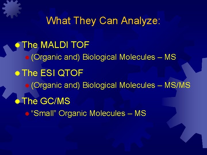 What They Can Analyze: ® The MALDI TOF ® (Organic ® The ESI QTOF