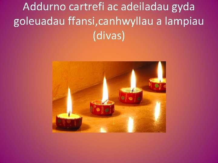 Addurno cartrefi ac adeiladau gyda goleuadau ffansi, canhwyllau a lampiau (divas) 