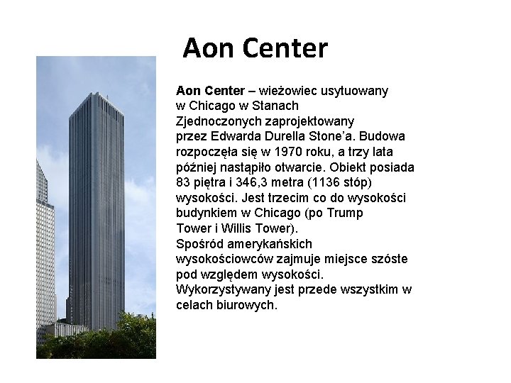 Aon Center – wieżowiec usytuowany w Chicago w Stanach Zjednoczonych zaprojektowany przez Edwarda Durella
