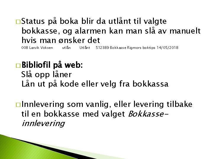 � Status på boka blir da utlånt til valgte bokkasse, og alarmen kan man