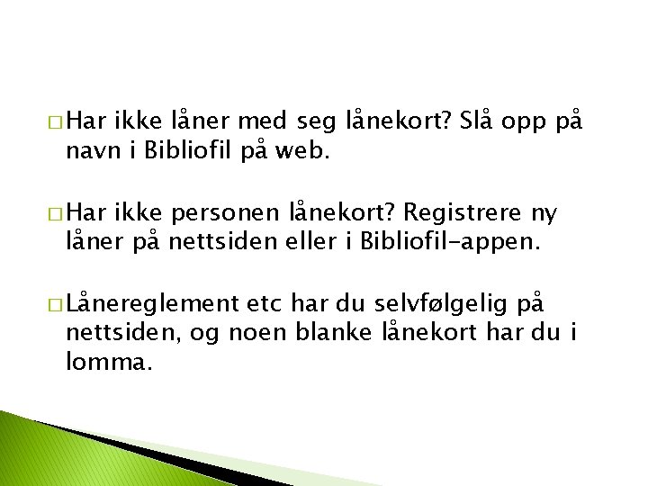 � Har ikke låner med seg lånekort? Slå opp på navn i Bibliofil på