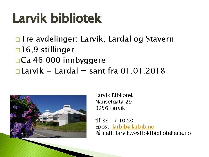 Larvik bibliotek � Tre avdelinger: Larvik, Lardal og Stavern � 16, 9 stillinger �