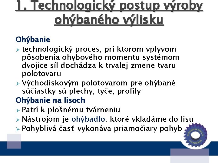 1. Technologický postup výroby ohýbaného výlisku Ohýbanie Ø technologický proces, pri ktorom vplyvom pôsobenia