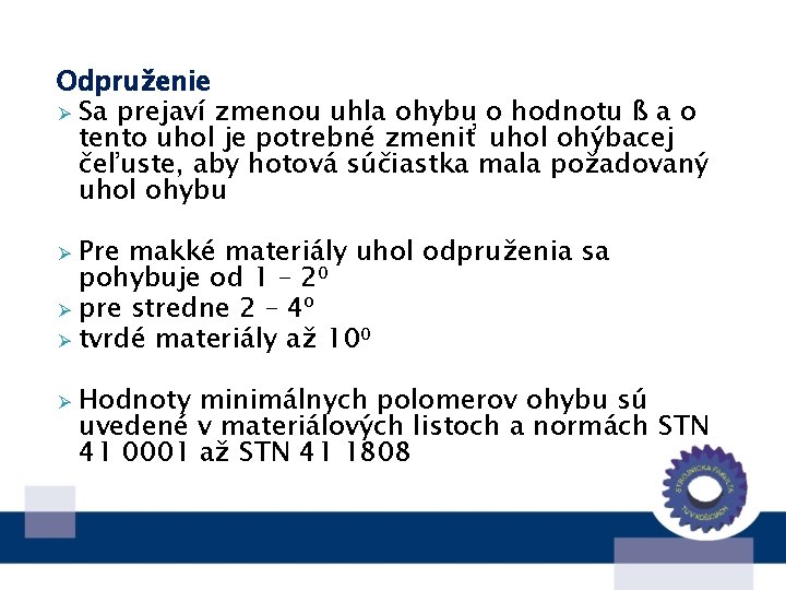 Odpruženie Ø Sa prejaví zmenou uhla ohybu o hodnotu ß a o tento uhol