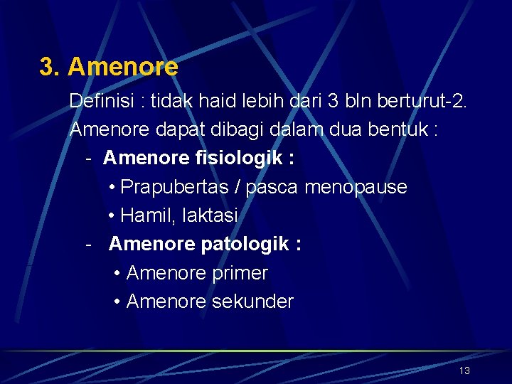 3. Amenore Definisi : tidak haid lebih dari 3 bln berturut-2. Amenore dapat dibagi