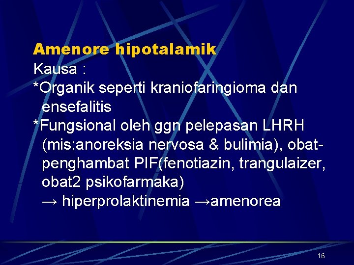 Amenore hipotalamik Kausa : *Organik seperti kraniofaringioma dan ensefalitis *Fungsional oleh ggn pelepasan LHRH