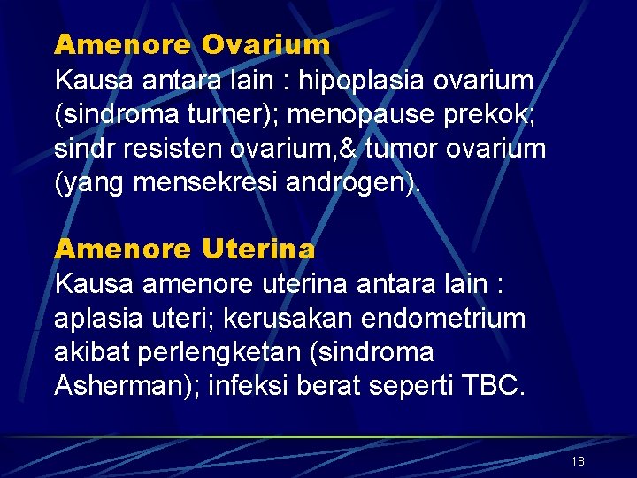 Amenore Ovarium Kausa antara lain : hipoplasia ovarium (sindroma turner); menopause prekok; sindr resisten