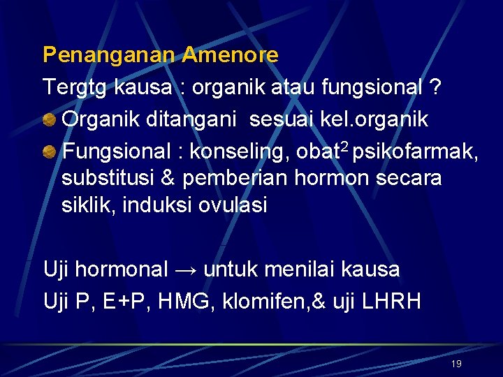 Penanganan Amenore Tergtg kausa : organik atau fungsional ? Organik ditangani sesuai kel. organik