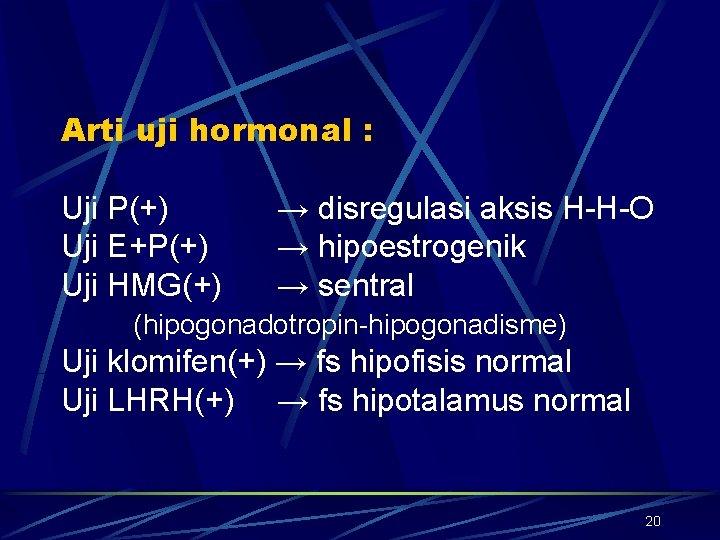 Arti uji hormonal : Uji P(+) Uji E+P(+) Uji HMG(+) → disregulasi aksis H-H-O