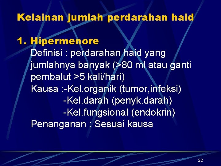 Kelainan jumlah perdarahan haid 1. Hipermenore Definisi : perdarahan haid yang jumlahnya banyak (>80