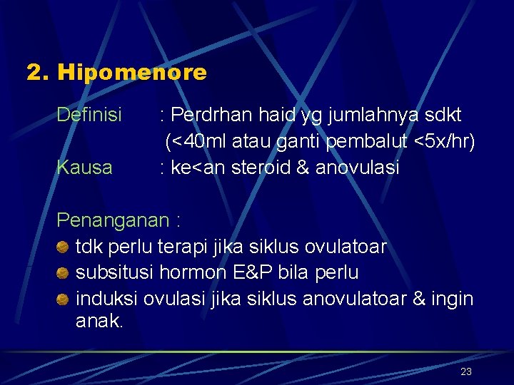 2. Hipomenore Definisi Kausa : Perdrhan haid yg jumlahnya sdkt (<40 ml atau ganti