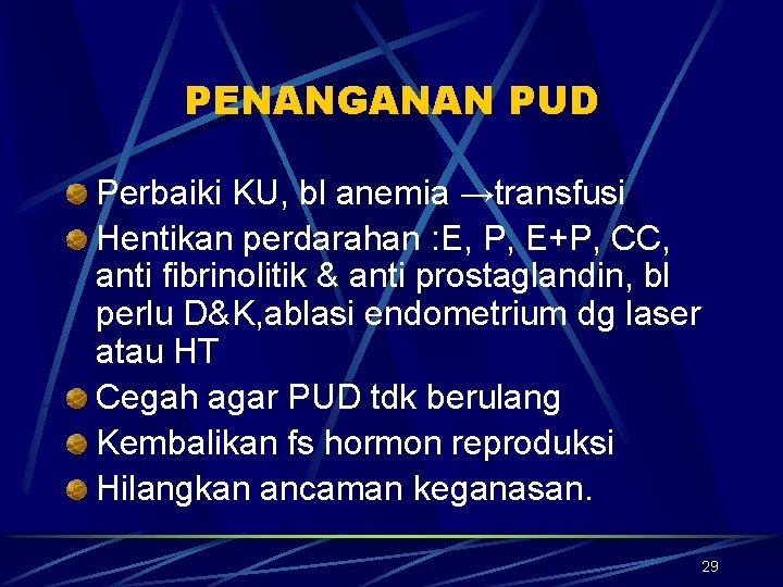 PENANGANAN PUD Perbaiki KU, bl anemia →transfusi Hentikan perdarahan : E, P, E+P, CC,