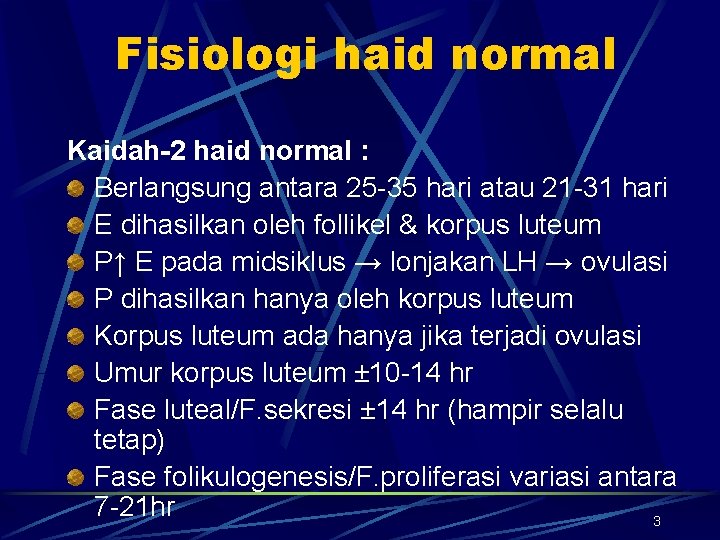 Fisiologi haid normal Kaidah-2 haid normal : Berlangsung antara 25 -35 hari atau 21