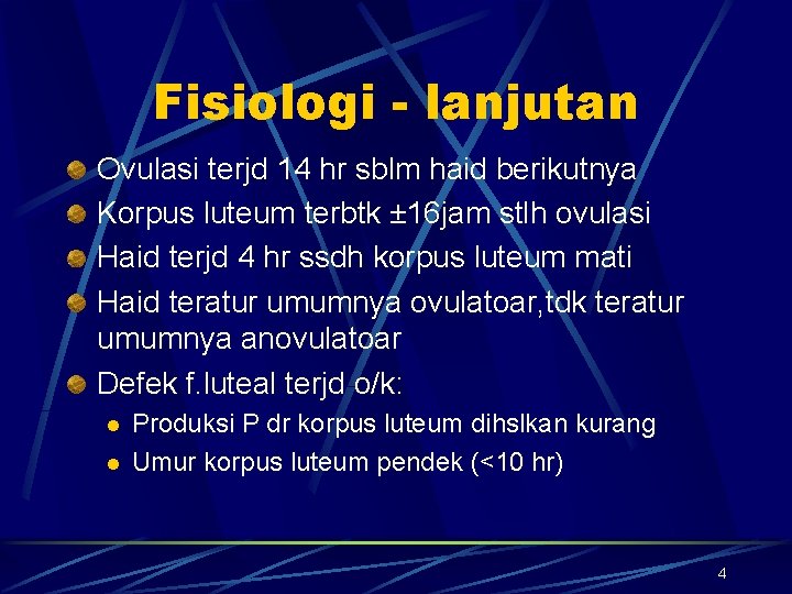 Fisiologi - lanjutan Ovulasi terjd 14 hr sblm haid berikutnya Korpus luteum terbtk ±