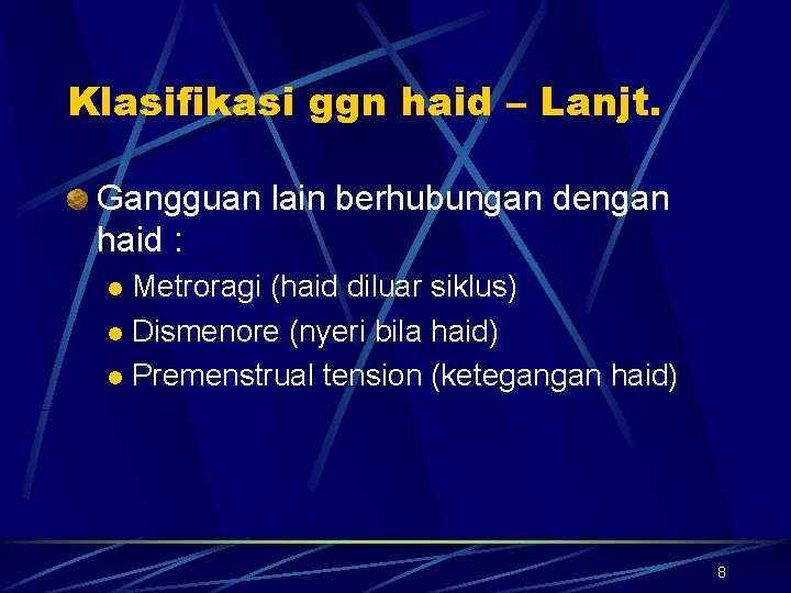 Klasifikasi ggn haid – Lanjt. Gangguan lain berhubungan dengan haid : Metroragi (haid diluar