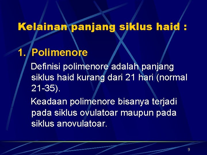 Kelainan panjang siklus haid : 1. Polimenore Definisi polimenore adalah panjang siklus haid kurang