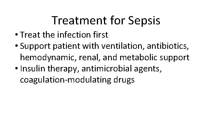 Treatment for Sepsis • Treat the infection first • Support patient with ventilation, antibiotics,
