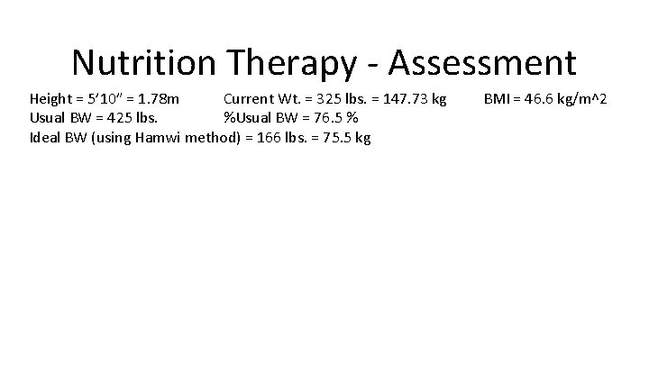 Nutrition Therapy - Assessment Height = 5’ 10” = 1. 78 m Current Wt.
