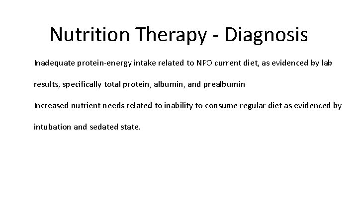 Nutrition Therapy - Diagnosis • Inadequate protein-energy intake related to NPO current diet, as