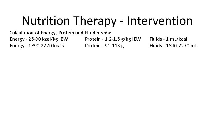 Nutrition Therapy - Intervention Calculation of Energy, Protein and Fluid needs: Energy - 25