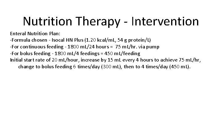 Nutrition Therapy - Intervention Enteral Nutrition Plan: -Formula chosen - Isocal HN Plus (1.