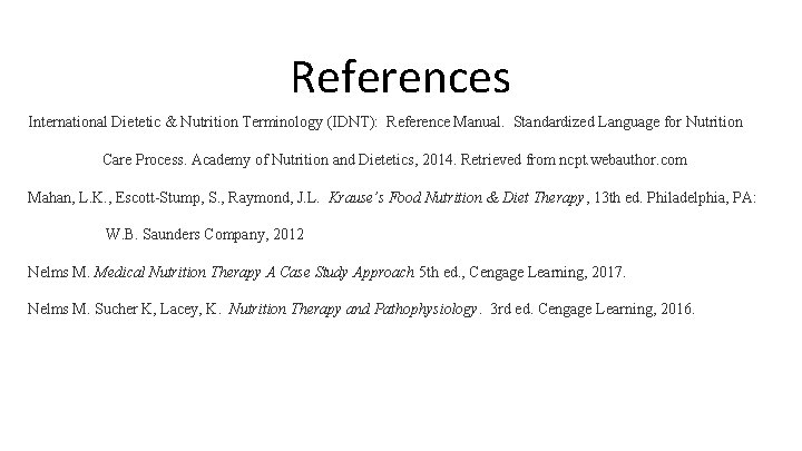 References International Dietetic & Nutrition Terminology (IDNT): Reference Manual. Standardized Language for Nutrition Care