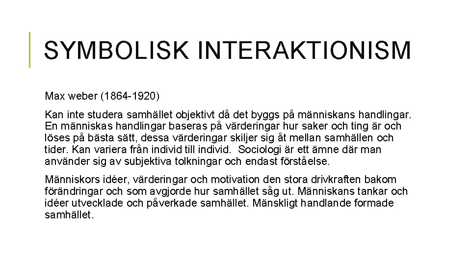 SYMBOLISK INTERAKTIONISM Max weber (1864 -1920) Kan inte studera samhället objektivt då det byggs