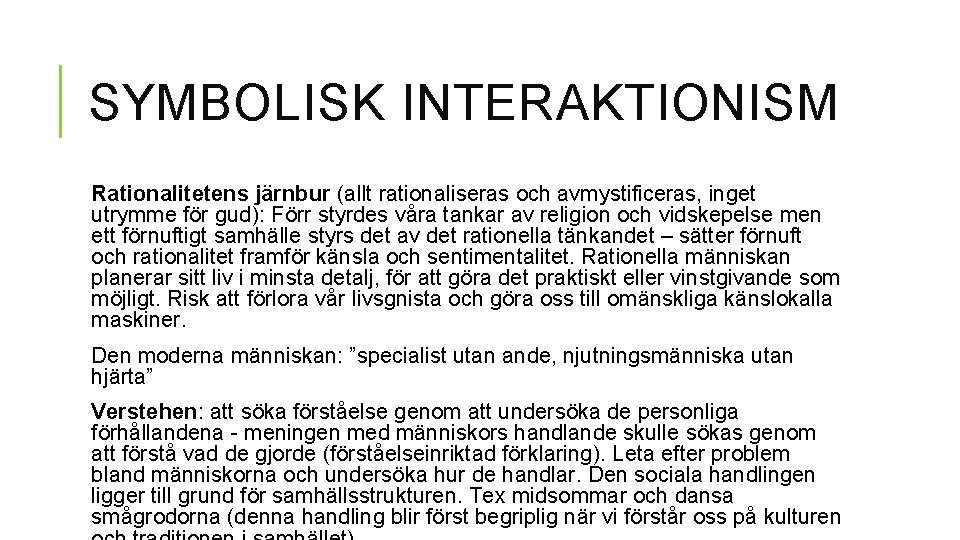 SYMBOLISK INTERAKTIONISM Rationalitetens järnbur (allt rationaliseras och avmystificeras, inget utrymme för gud): Förr styrdes