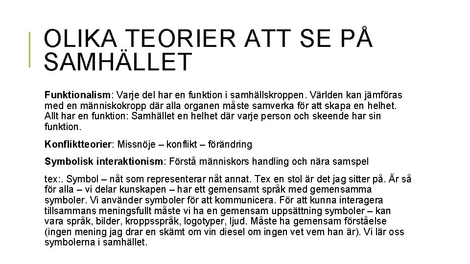 OLIKA TEORIER ATT SE PÅ SAMHÄLLET Funktionalism: Varje del har en funktion i samhällskroppen.