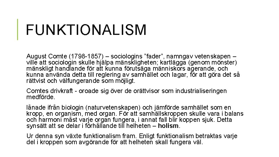 FUNKTIONALISM August Comte (1798 -1857) – sociologins ”fader”, namngav vetenskapen – ville att sociologin