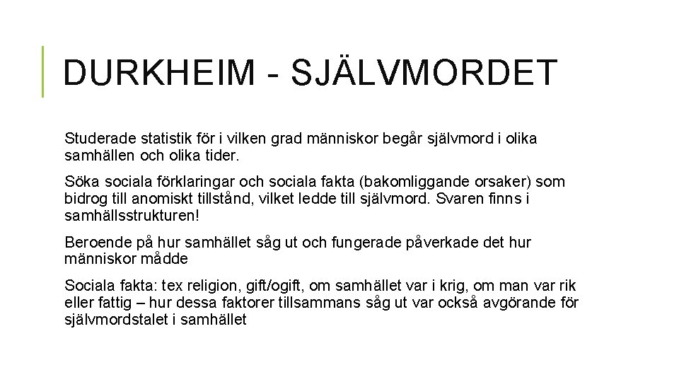 DURKHEIM - SJÄLVMORDET Studerade statistik för i vilken grad människor begår självmord i olika