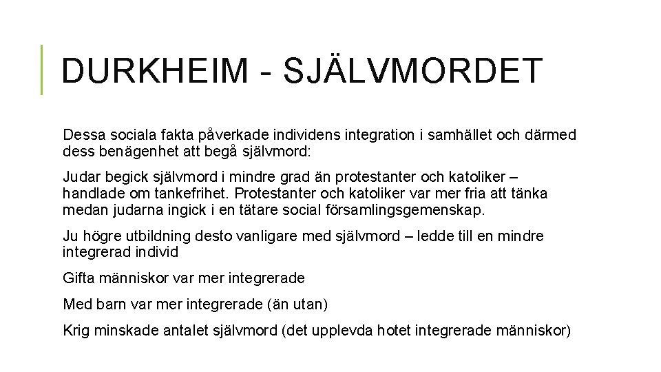 DURKHEIM - SJÄLVMORDET Dessa sociala fakta påverkade individens integration i samhället och därmed dess