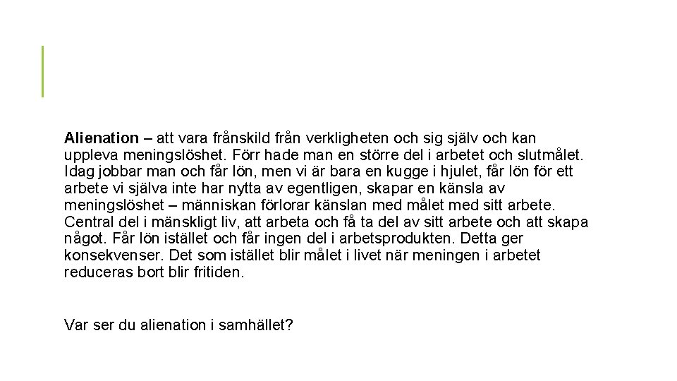 Alienation – att vara frånskild från verkligheten och sig själv och kan uppleva meningslöshet.