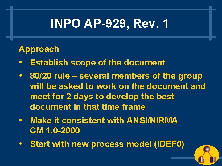 INPO AP-929, Rev. 1 Approach • Establish scope of the document • 80/20 rule