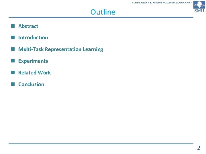 NTNU SPEECH AND MACHINE INTELEGENCE LABORATORY Outline n Abstract n Introduction n Multi-Task Representation