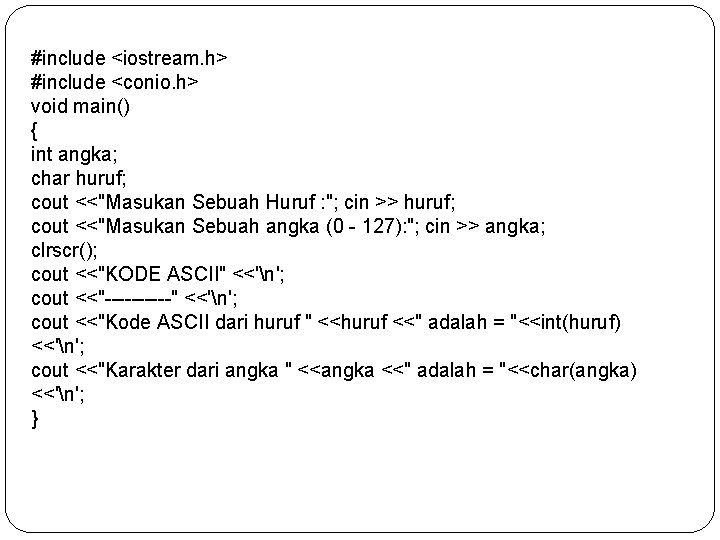 #include <iostream. h> #include <conio. h> void main() { int angka; char huruf; cout