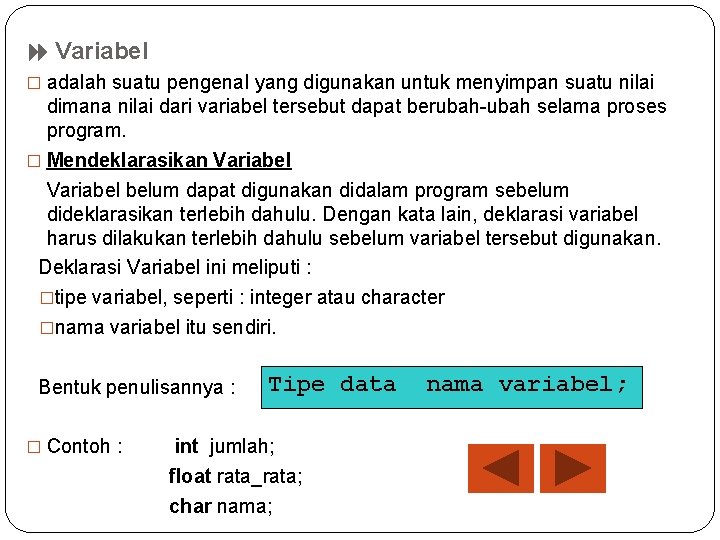  Variabel � adalah suatu pengenal yang digunakan untuk menyimpan suatu nilai dimana nilai