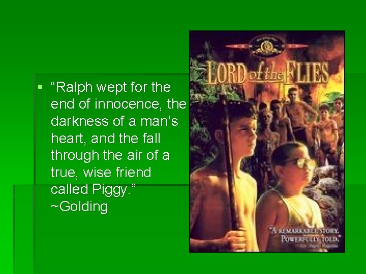 § “Ralph wept for the end of innocence, the darkness of a man’s heart,