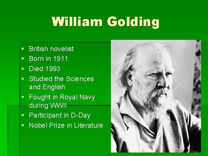 William Golding § § § § British novelist Born in 1911 Died 1993 Studied