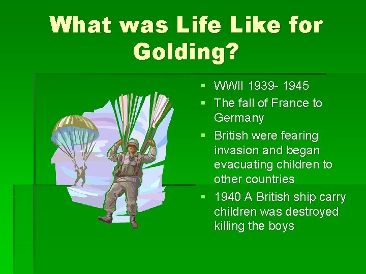 What was Life Like for Golding? § WWII 1939 - 1945 § The fall