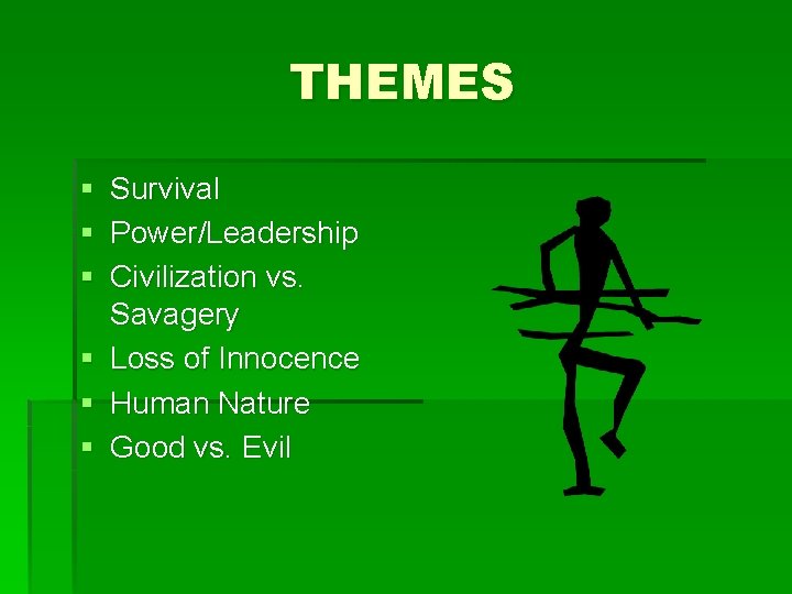 THEMES § Survival § Power/Leadership § Civilization vs. Savagery § Loss of Innocence §