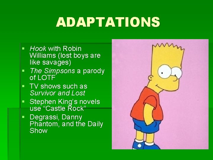 ADAPTATIONS § Hook with Robin Williams (lost boys are like savages) § The Simpsons