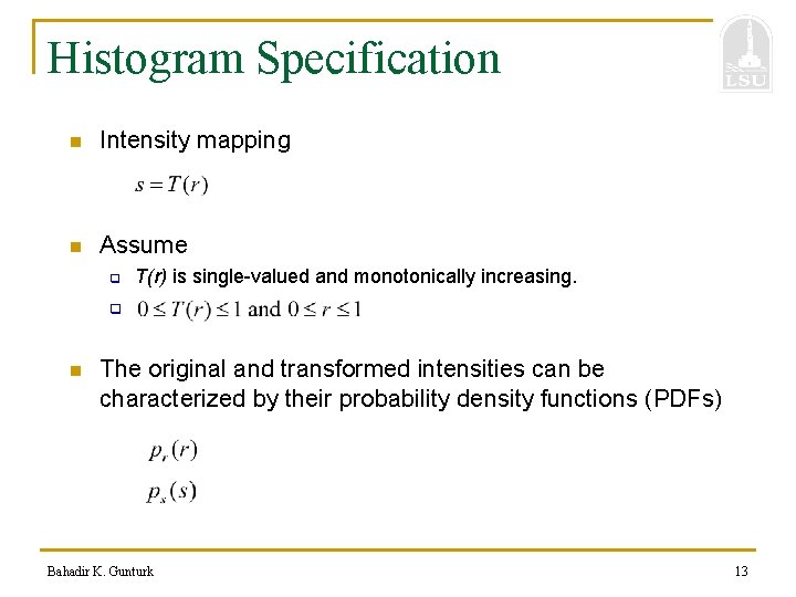 Histogram Specification n Intensity mapping n Assume q T(r) is single-valued and monotonically increasing.