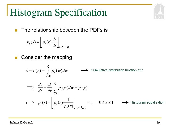 Histogram Specification n The relationship between the PDFs is n Consider the mapping Cumulative