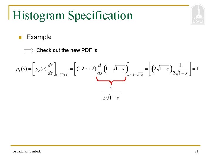 Histogram Specification n Example Check out the new PDF is Bahadir K. Gunturk 21