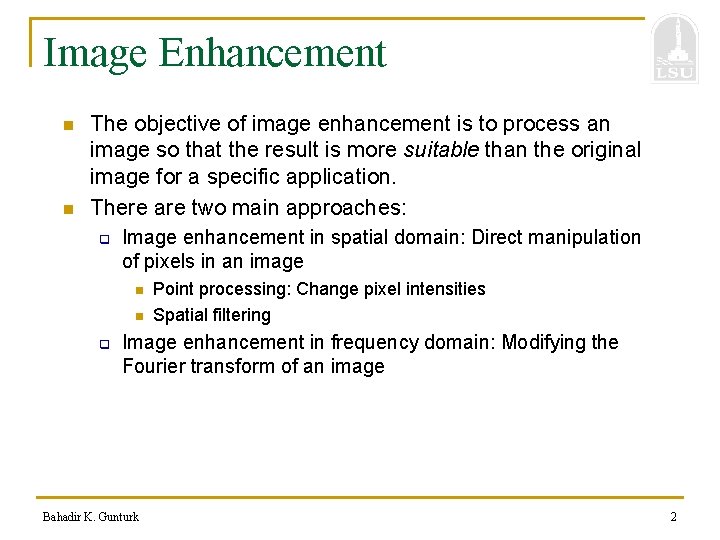 Image Enhancement n n The objective of image enhancement is to process an image