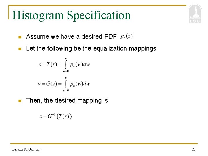 Histogram Specification n Assume we have a desired PDF n Let the following be