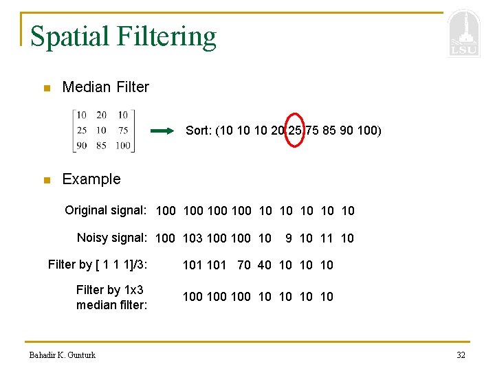 Spatial Filtering n Median Filter Sort: (10 10 10 20 25 75 85 90