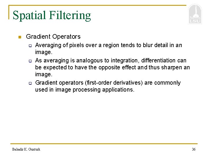 Spatial Filtering n Gradient Operators q q q Averaging of pixels over a region