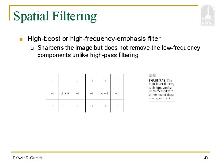 Spatial Filtering n High-boost or high-frequency-emphasis filter q Sharpens the image but does not